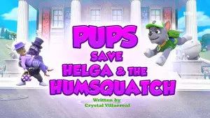 Pups Save Helga & the Humsquatch
